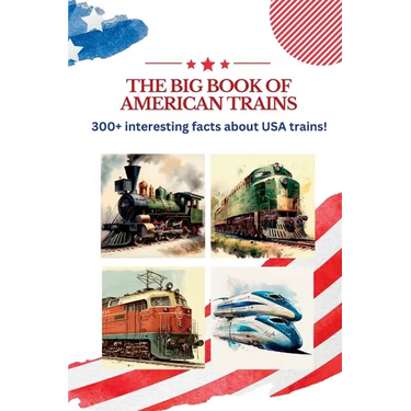 The BIG book of American Trains: 300+ Interesting Facts And Trivia About USA Trains: (Trivia USA)