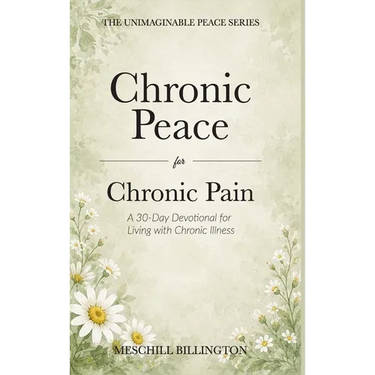 Chronic Peace for Chronic Pain: A 30-Day Devotional for Living with Chronic Illness