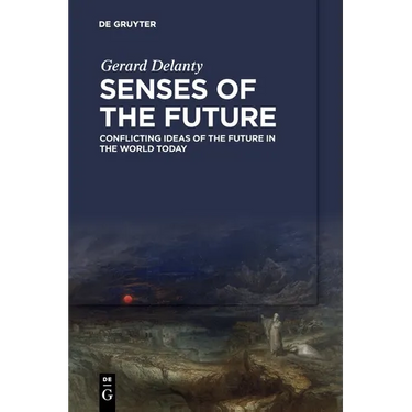 Senses of the Future: Conflicting Ideas of the Future in the World Today