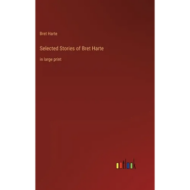 Selected Stories of Bret Harte: in large print