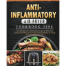 Anti-Inflammatory Air Fryer Cookbook 2000: The Ultimate Anti-Inflammatory Guide for 2000 Days Vibrant and Delicious Air Fryer Cooking Recipes for Livi