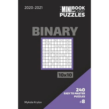 The Mini Book Of Logic Puzzles 2020-2021. Binary 10x10 - 240 Easy To Master Puzzles. #8