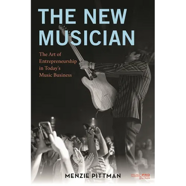 The New Musician: The Art of Entrepreneurship in Today's Music Business