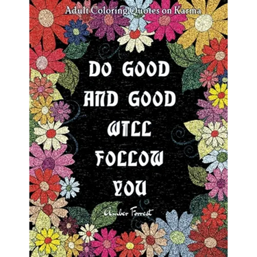 Adult Coloring Quotes on Karma - Do Good And Good Will Follow: Snarky Coloring Books For Adults - 40 Inspirational & Sarcastic Colouring Pages for Str