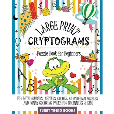 Large Print Cryptograms Puzzle Book for Beginners: Fun with Numbers, Letters, Colors: Cryptogram Puzzles and Funny Coloring pages for Beginners & Kids