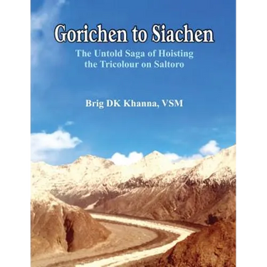 Gorichen to Siachen: The Untold Saga of Hoisting the Tricolour on Saltoro