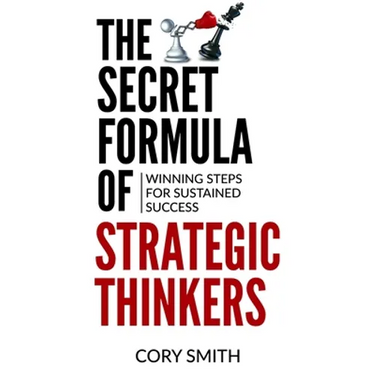 The Secret Formula of Strategic Thinkers: Winning Steps for Sustained Success