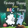 Farting bunny makes ABC funny: ABC rhyme book ABC rhymes ABC nursery rhymes Words rhyming with first ABC rhymes for toddlers Farting adventures book