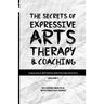 The Secrets of Expressive Arts Therapy & Coaching: A Dialogue Between Master and Disciple (Volume 1)