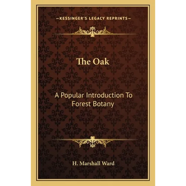 The Oak: A Popular Introduction To Forest Botany