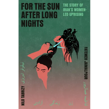 For the Sun After Long Nights: The Story of Iran's Women-Led Uprising