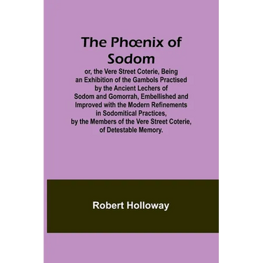 The Phoenix of Sodom; or, the Vere Street Coterie, Being an Exhibition of the Gambols Practised by the Ancient Lechers of Sodom and Gomorrah, Embellis