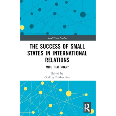 The Success of Small States in International Relations: Mice that Roar?