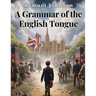 A Grammar of the English Tongue