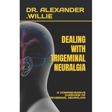 Dealing with Trigeminal Neuralgia: A Comprehensive Overview of Trigeminal Neuralgia
