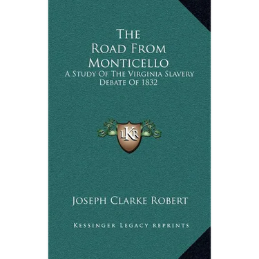 The Road From Monticello: A Study Of The Virginia Slavery Debate Of 1832