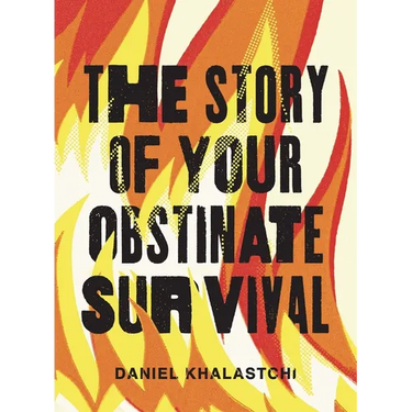 The Story of Your Obstinate Survival