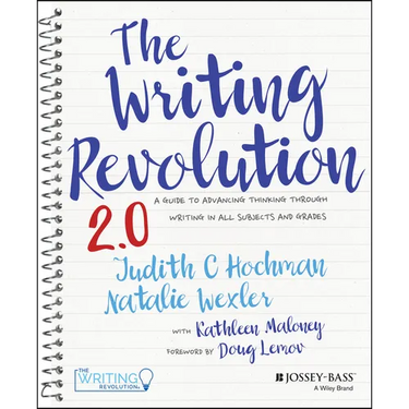 The Writing Revolution 2.0: A Guide to Advancing Thinking Through Writing in All Subjects and Grades