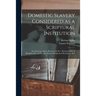 Domestic Slavery Considered as a Scriptural Institution: in a Correspondence Between the Rev. Richard Fuller of Beaufort, S.C. and the Rev. Francis Wa