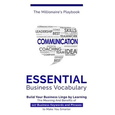 Essential Business Vocabulary: Build Your Business Lingo by Learning The Meaning And Benefits of 127 Business Keywords and Phrases to Make You Smarte