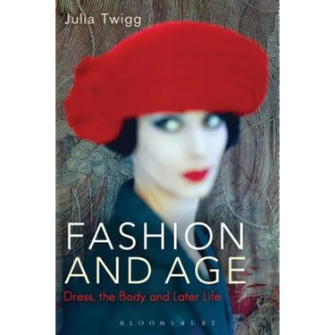 Fashion and Age: Dress, the Body and Later Life
