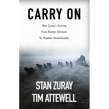 Carry On: Stan Zuray's Journey from Boston Greaser to Alaskan Homesteader