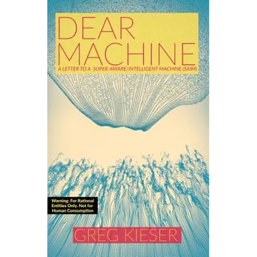 Dear Machine: A Letter to a Super-Aware/Intelligent Machine (SAIM)
