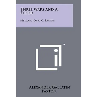 Three Wars And A Flood: Memoirs Of A. G. Paxton