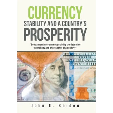 Currency Stability and a Country's Prosperity: "Does a Mandatory Currency Stability Law Determine the Stability and or Prosperity of a Country?"