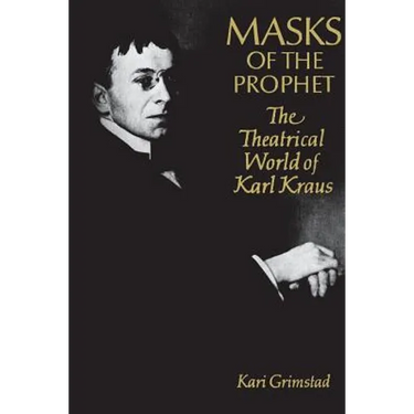 Masks of the Prophet: The Theatrical World of Karl Kraus