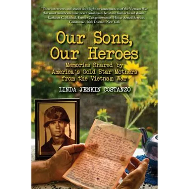 Our Sons, Our Heroes, Memories Shared by America's Gold Star Mothers from the Vietnam War
