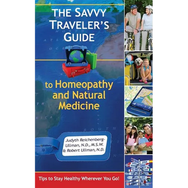 The Savvy Traveler's Guide to Homeopathy and Natural Medicine: Tips to Stay Healthy Wherever You Go!