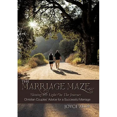 The Marriage Maze... Shining His Light on the Journey: Christian Couples' Advice for a Successful Marriage
