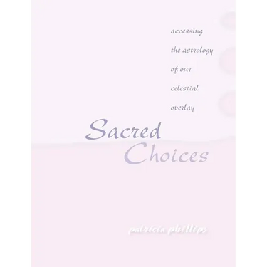 Sacred Choices Accessing the Astrology of Our Celestial Overlay