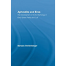 Aphrodite and Eros: The Development of Erotic Mythology in Early Greek Poetry and Cult