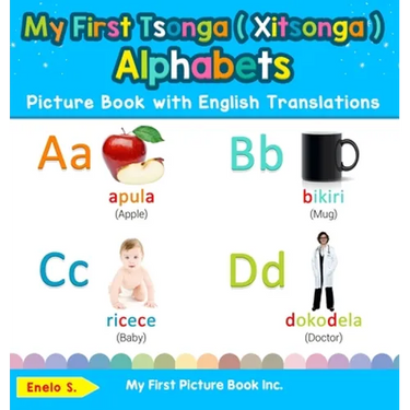 My First Tsonga ( Xitsonga ) Alphabets Picture Book with English Translations: Bilingual Early Learning & Easy Teaching Tsonga ( Xitsonga ) Books for