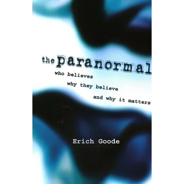 The Paranormal: Who Believes, Why They Believe, and Why It Matters