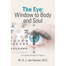 The Eye: Window to Body and Soul: An Ophthalmologist'S Odyssey