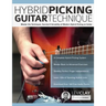 Hybrid Picking Guitar Technique: Master the Techniques, Secrets & Versatility of Modern Hybrid Picking on Guitar