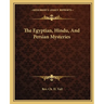 The Egyptian, Hindu, And Persian Mysteries