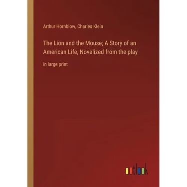 The Lion and the Mouse; A Story of an American Life, Novelized from the play: in large print