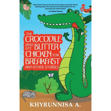 The Crocodile Who Ate Butter Chicken For Breakfast And Other Stories