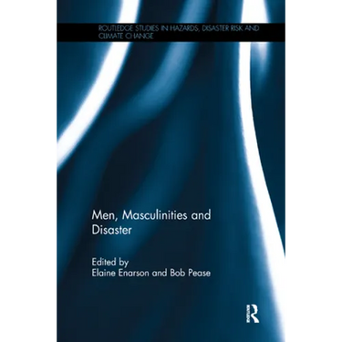 Men, Masculinities and Disaster