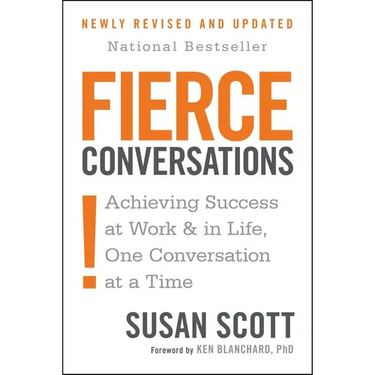 Fierce Conversations (Revised and Updated): Achieving Success at Work and in Life One Conversation at a Time