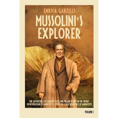 Mussolini's Explorer: The Adventures of Giuseppe Tucci and Italian Policy in the Orient from Mussolini to Andreotti. With the Correspondence