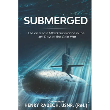 Submerged: Life on a Fast Attack Submarine in the Last Days of the Cold War