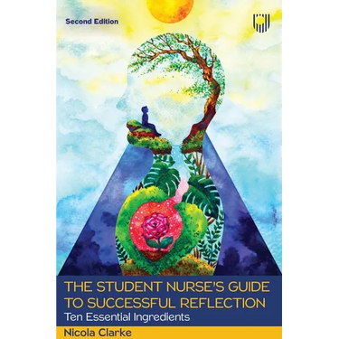 The Student Nurse's Guide to Successful Reflection: Ten Essential Ingredients
