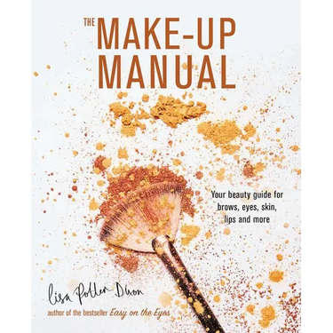 The Make-Up Manual: Your Beauty Guide for Brows, Eyes, Skin, Lips and More