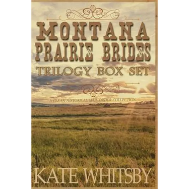 Montana Prairie Brides Trilogy Box Set: A Clean Historical Mail Order Collection