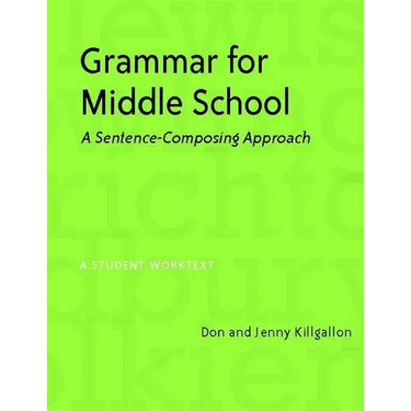 Grammar for Middle School: A Sentence-Composing Approach--A Student Worktext